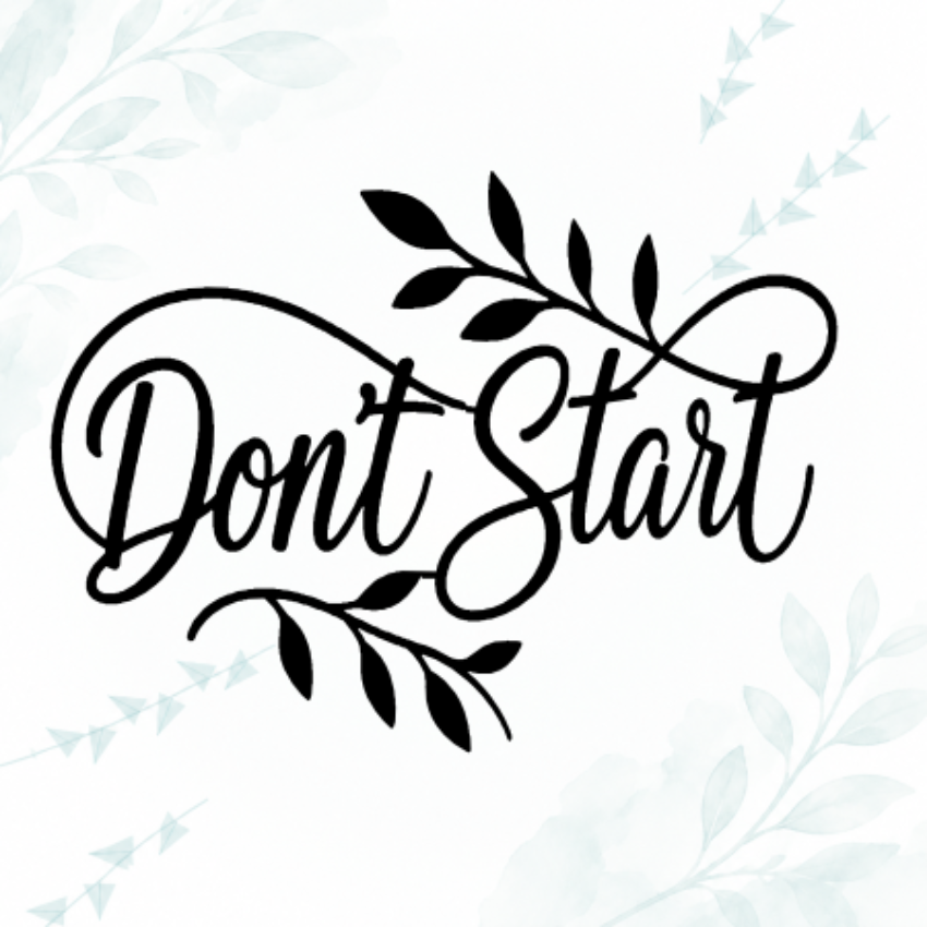 Black cursive typography reading 'Don't Start' with leafy flourishes, centered on a white background with faint pale blue botanical watercolor accents in the corners.