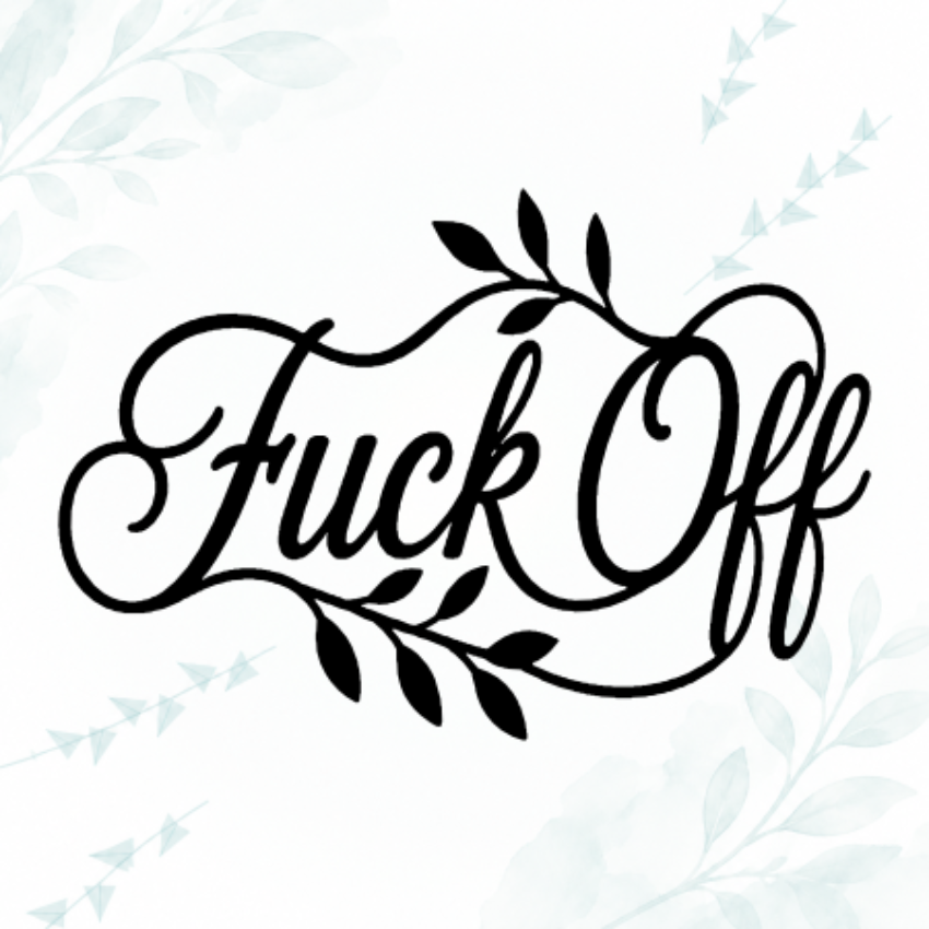 Black cursive script text reading 'Fuck Off' with decorative leafy flourishes, centered on a white background with faint pale blue floral watercolor accents.