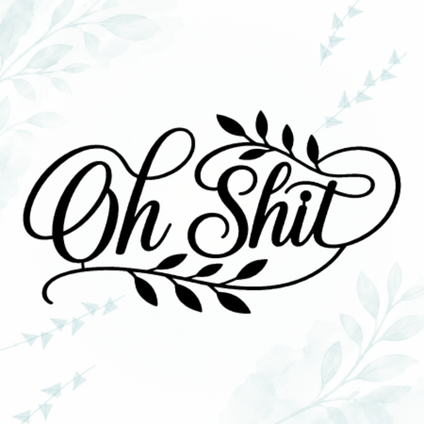 Black cursive text reading 'Oh Shit' with decorative leaf flourishes, centered on a white background with faint pale blue floral watercolor accents in the corners.