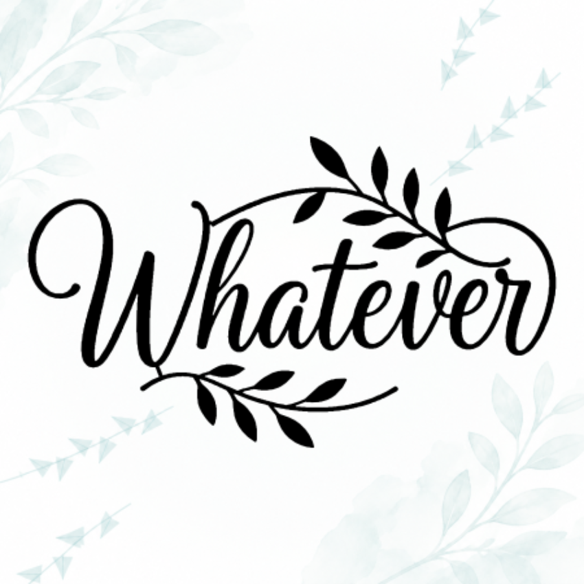 Black cursive script text reading 'Whatever' with leafy vine flourishes, centered on a white background with faint pale blue botanical watercolor accents in the corners.